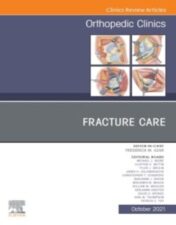 Fracture Care , An Issue of Orthopedic Clinics (Volume 52-4) (The Clinics: Orthopedics, Volume 52-4) (Original PDF