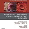 Gene-Based Therapies for Pediatric Blood Diseases, An Issue of Hematology/Oncology Clinics of North America (Volume 36-4) (The Clinics: Internal Medicine, Volume 36-4) (Original PDF