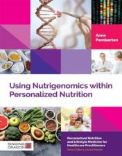 Using Nutrigenomics within Personalized Nutrition: A Practitioner’s Guide (Personalized Nutrition and Lifestyle Medicine for Healthcare Practitioners) (Original PDF