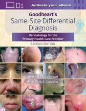 Goodheart’s Same-Site Differential Diagnosis: Dermatology for the Primary Health Care Provider, Second Edition