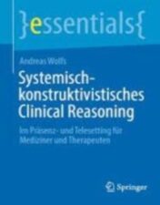 Systemisch-konstruktivistisches Clinical Reasoning Im Präsenz- und Telesetting für Mediziner und Therapeuten 2022 Original pdf
