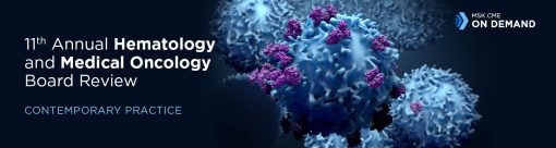 11th Annual Hematology and Medical Oncology Board Review: Contemporary Practice