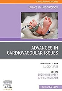 Advances in Cardiovascular Issues, An Issue of Clinics in Perinatology (Volume 47-3) (The Clinics: Orthopedics, Volume 47-3)