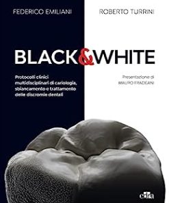 Black & White: Protocolli clinici multidisciplinari di cariologia, sbiancamento e trattamento delle discromie dentali ()