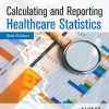Calculating and Reporting Healthcare Statistics, 6th Edition ()