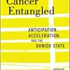 Cancer Entangled: Anticipation, Acceleration, and the Danish State