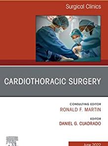 Cardiothoracic Surgery, An Issue of Surgical Clinics (The Clinics: Internal Medicine)