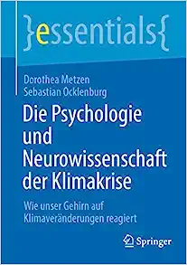 Die Psychologie und Neurowissenschaft der Klimakrise: Wie unser Gehirn auf Klimaveränderungen reagiert (essentials) (German Edition)