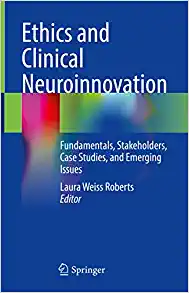 Ethics and Clinical Neuroinnovation: Fundamentals, Stakeholders, Case Studies, and Emerging Issues