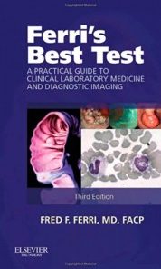 Ferri’s Best Test: A Practical Guide to Clinical Laboratory Medicine and Diagnostic Imaging, 3rd Edition (Ferri’s Medical Solutions)