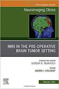 fMRI in the Pre-Operative Brain Tumor Setting, An Issue of Neuroimaging Clinics of North America (Volume 31-1) (The Clinics: Radiology, Volume 31-1)