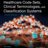 Healthcare Code Sets, Clinical Terminologies, and Classification Systems, 4th Edition ()