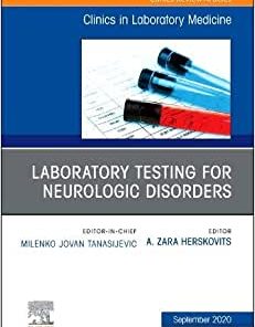 Laboratory Testing for Neurologic Disorders, An Issue of the Clinics in Laboratory Medicine (Volume 40-3)