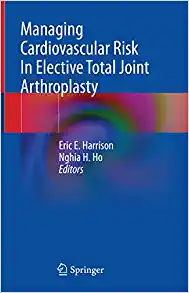 Managing Cardiovascular Risk In Elective Total Joint Arthroplasty