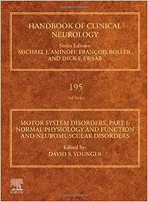 Motor System Disorders, Part I: Normal Physiology and Function and Neuromuscular Disorders (Volume 195)