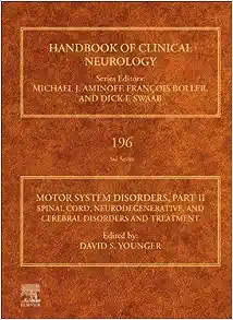 Motor System Disorders, Part II: Spinal Cord, Neurodegenerative, and Cerebral Disorders and Treatment (Volume 196) (Handbook of Clinical Neurology, Volume 196)