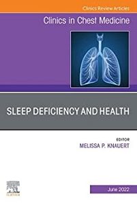 Sleep Deficiency and Health, An Issue of Clinics in Chest Medicine, E-Book (The Clinics: Internal Medicine)