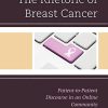 The Rhetoric of Breast Cancer: Patient-to-Patient Discourse in an Online Community (Lexington Studies in Health Communication) ()