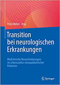 Transition bei neurologischen Erkrankungen: Medizinische Herausforderungen im Lebenszyklus neuropädiatrischer Patienten (German Edition)