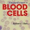 A Beginner’s Guide to Blood Cells, 3rd Edition