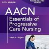 AACN Essentials of Progressive Care Nursing, Fifth Edition