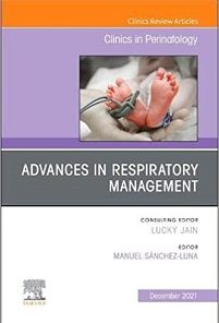 Advances in Respiratory Management, An Issue of Clinics in Perinatology (Volume 48-4) (The Clinics: Orthopedics, Volume 48-4)