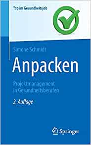 Anpacken -Projektmanagement in Gesundheitsberufen: Projektmanagement in Gesundheitsberufen (Top im Gesundheitsjob) (German Edition), 2nd Edition