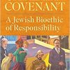 Care and Covenant: A Jewish Bioethic of Responsibility