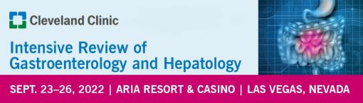 Cleveland Clinic Intensive Review of Gastroenterology and Hepatology 2022