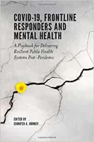 Covid-19, Frontline Responders and Mental Health: A Playbook for Delivering Resilient Public Health Systems Post-pandemic