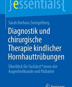 Diagnostik und chirurgische Therapie kindlicher Hornhauttrübungen: Überblick für Fachärzt*innen der Augenheilkunde und Pädiatrie (essentials)