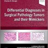 Differential Diagnoses in Surgical Pathology Tumors and their Mimickers: A Volume in the Foundations in Diagnostic Pathology series ()