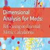 Dimensional Analysis for Meds: Refocusing on Essential Metric Calculations, 5th Edition