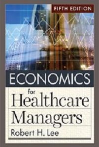 Economics for Healthcare Managers, 5th Edition