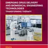Emerging Drug Delivery and Biomedical Engineering Technologies: Transforming Therapy (Drugs and the Pharmaceutical Sciences)