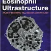 Eosinophil Ultrastructure: Atlas of Eosinophil Cell Biology and Pathology