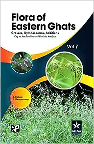 Flora of Eastern Ghats Vol 7: Grass Gymnosperms Additions Keys to the Families and Floristics Analysis