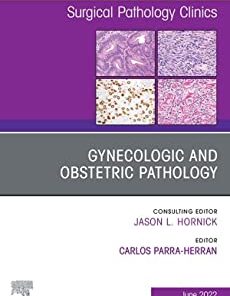 Gynecologic and Obstetric Pathology, An Issue of Surgical Pathology Clinics, E-Book (The Clinics: Internal Medicine)