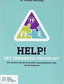Help! Het ziekenhuis verdwijnt: Een nieuwe kijk op de medisch-specialistische zorg van de toekomst