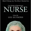 I Wasn’t Strong Like This When I Started Out: True Stories of Becoming a Nurse ()