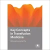 Key Concepts in Transfusion Medicine