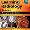 Learning Radiology: Recognizing the Basics, 5th edition