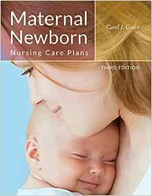Maternal Newborn Nursing Care Plans, 3rd Edition
