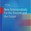 New Antimicrobials: For the Present and the Future (Emerging Infectious Diseases of the 21st Century)
