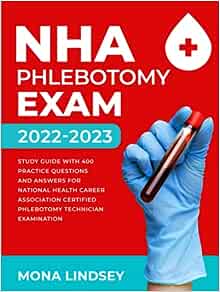 NHA Phlebotomy Exam 2022-2023: Study Guide with 400 Practice Questions and Answers for National Healthcareer Association Certified Phlebotomy Technician Examination (AZW3 +  + Converted PDF)