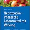 Nutrazeutika – Pflanzliche Lebensmittel mit Wirkung: Indikation – Zubereiten – Anwenden
