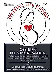 Obstetric Life Support Manual: Etiology, prevention, and treatment of maternal medical emergencies and cardiopulmonary arrest in pregnant and postpartum patients