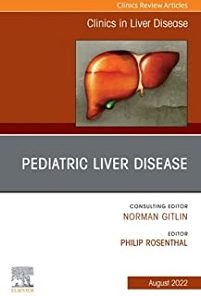 Pediatric Liver Disease, An Issue of Clinics in Liver Disease (Volume 26-3) (The Clinics: Internal Medicine, Volume 26-3)