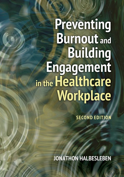 Preventing Burnout and Building Engagement in the Healthcare Workplace, Second Edition ()