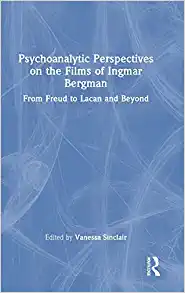 Psychoanalytic Perspectives on the Films of Ingmar Bergman: From Freud to Lacan and Beyond